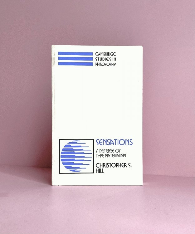 Sensations: A Defense of Type Materialism (Cambridge Studies in Philosophy)