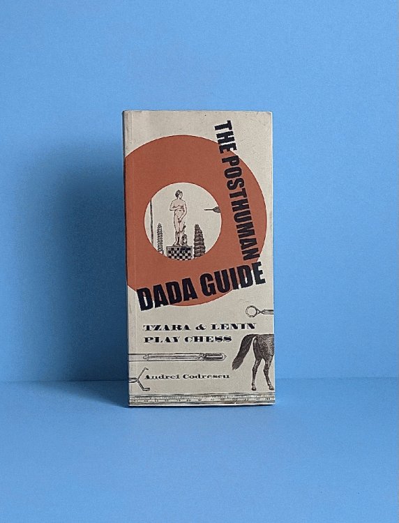 The Posthuman Dada Guide: Tzara and Lenin Play Chess (Public Square)