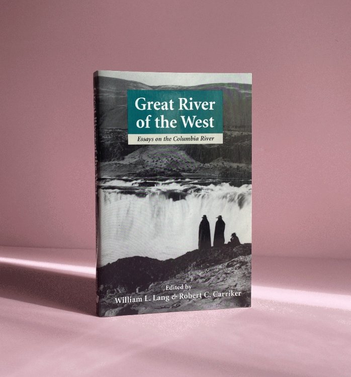 Great River of the West: Essays on the Columbia River