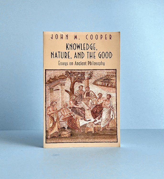 Knowledge, Nature, and the Good: Essays on Ancient Philosophy