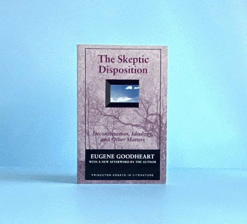 The Skeptic Disposition: Deconstruction, Ideology, and Other Matters (Princeton Legacy Library, 1210)