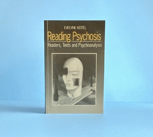 Reading Psychosis: Readers, Texts and Psychoanalysis