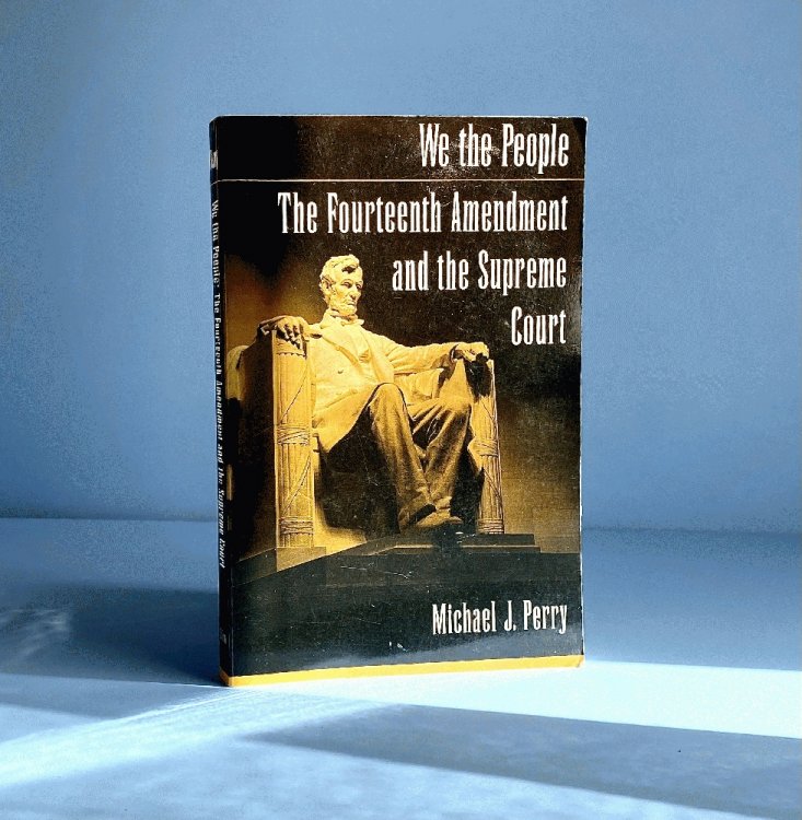 We the People: The Fourteenth Amendment and the Supreme Court
