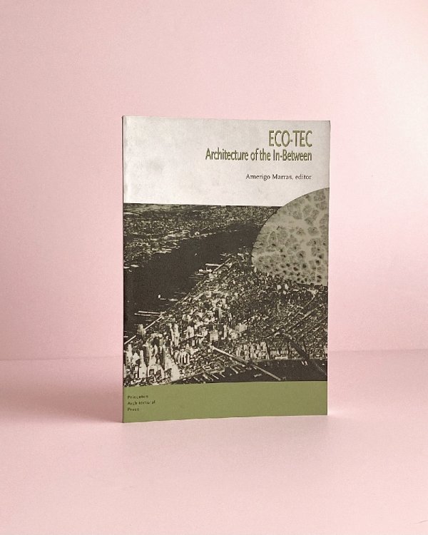 ECO-TEC: Architecture of the In-Between - Book 3 (Storefront Books , No 3)