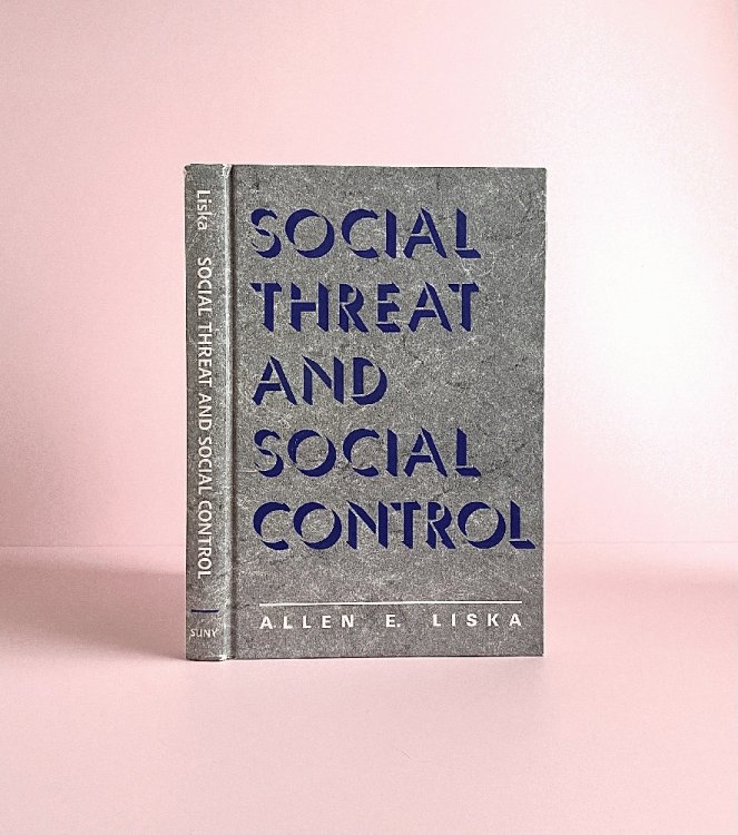 Social Threat and Social Control (SUNY series in Deviance and Social Control)