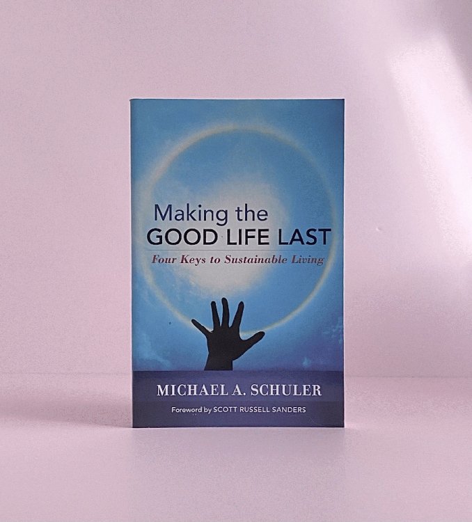 Making the Good Life Last: Four Keys to Sustainable Living
