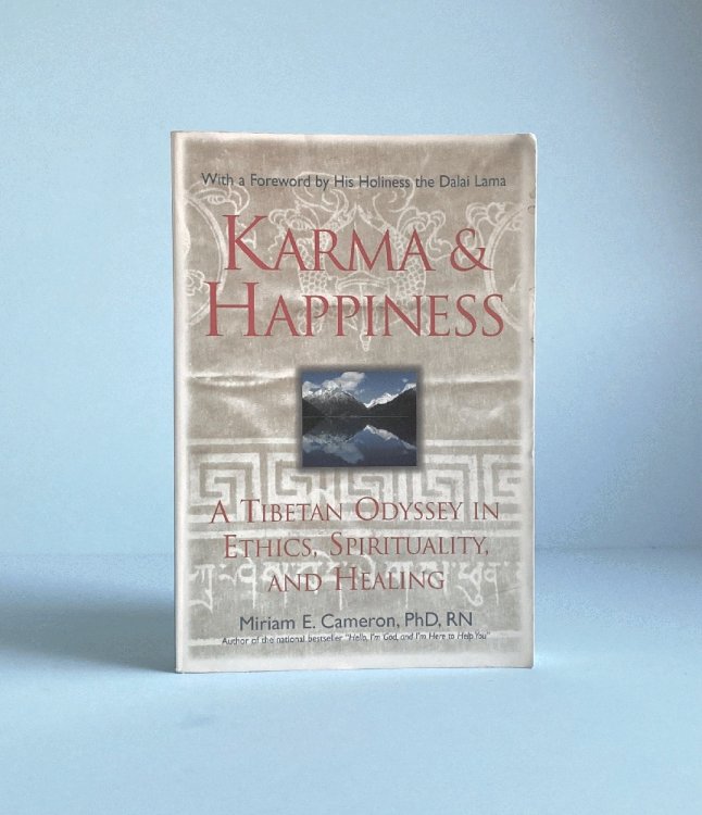 Karma and Happiness: A Tibetan Odyssey in Ethics, Spirituality, and Healing