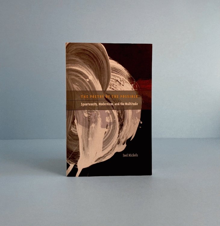 The Poetry of the Possible: Spontaneity, Modernism, and the Multitude