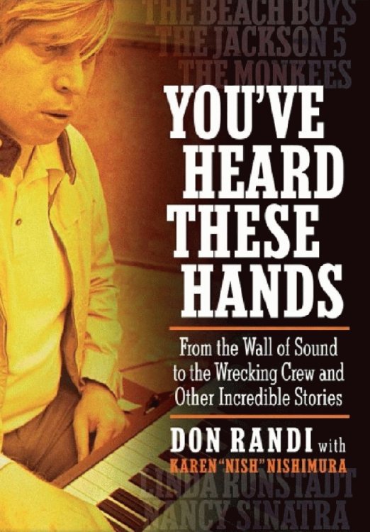You've Heard These Hands: From the Wall of Sound to the Wrecking Crew and Other Incredible Stories [Hardcover] Randi, Don