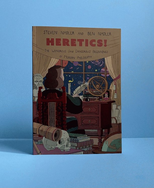 Heretics!: The Wondrous (and Dangerous) Beginnings of Modern Philosophy