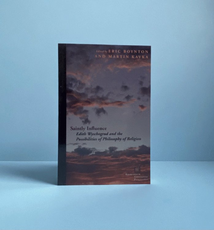Saintly Influence: Edith Wyschogrod and the Possibilities of Philosophy of Religion (Perspectives in Continental Philosophy)