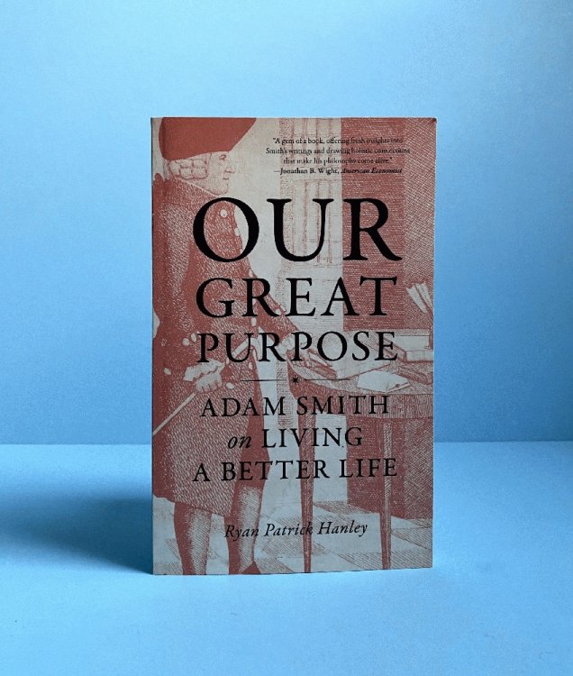Our Great Purpose: Adam Smith on Living a Better Life