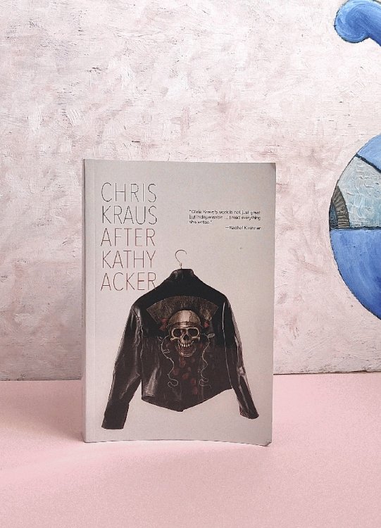 After Kathy Acker: A Literary Biography (Semiotext(e) / Active Agents)