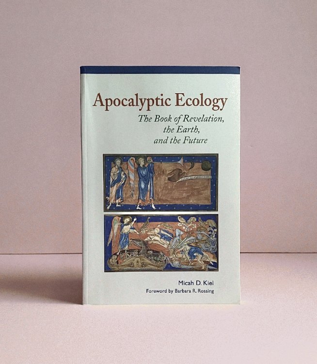 Apocalyptic Ecology: The Book of Revelation, the Earth, and the Future