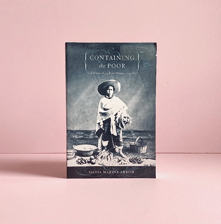 Containing the Poor: The Mexico City Poor House, 1774-1871
