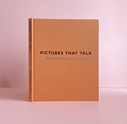 Pictures that Talk: Selected Works by Tad Savinar