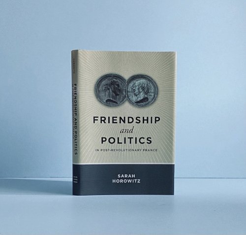 Friendship and Politics in Post-Revolutionary France [Paperback] Horowitz, Sarah