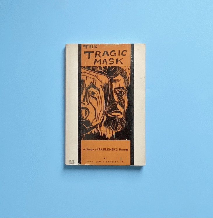 The Tragic Mask: A Study of Faulkner's Heroes (Enduring Editions)