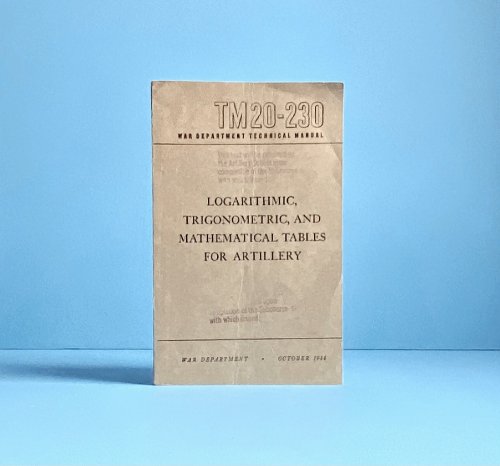 TM20-230(1944)LOGARITHMIC,TRIGONOMETRIC, AND MATHEMATICAL TABLES FOR ARTILLERY