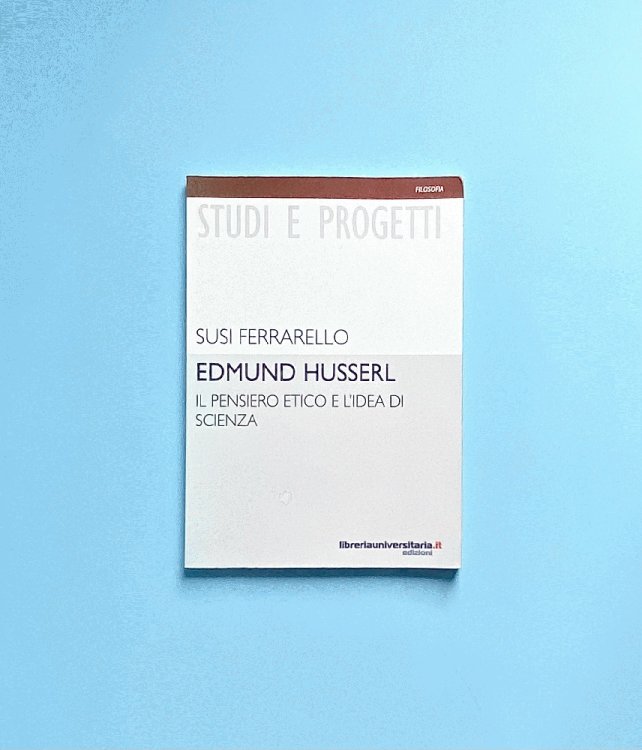 Edmund Husserl il Pensiero Etico e LIdea di Scienza