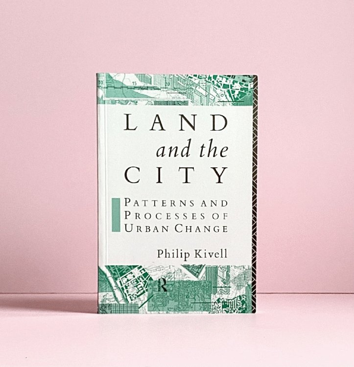 Land and the City: Patterns and Processes of Urban Change (Geography and Environment Series)