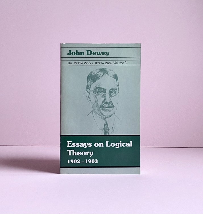 Essays on Logical Theory 1902-1903: The Middle Works of John Dewey 1899-1924 Volume 2