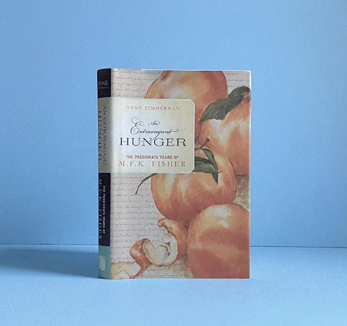 An Extravagant Hunger: The Passionate Years of M.F.K. Fisher