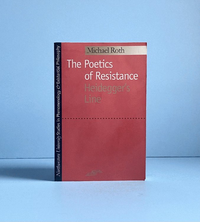 The Poetics of Resistance: Heidegger's Line (Studies in Phenomenology and Existential Philosophy)