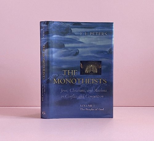 The Monotheists: Jews, Christians, and Muslims in Conflict and Competition, Volume I: The Peoples of God