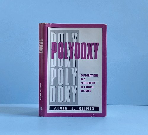 Polydoxy: Explorations in a Philosophy of Liberal Religion