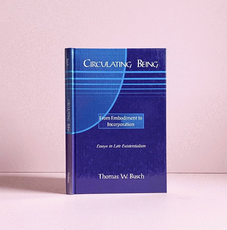 Circulating Being: From Embodiment to Incorportation (Perspectives in Continental Philosophy) [Hardcover] Busch, Thomas