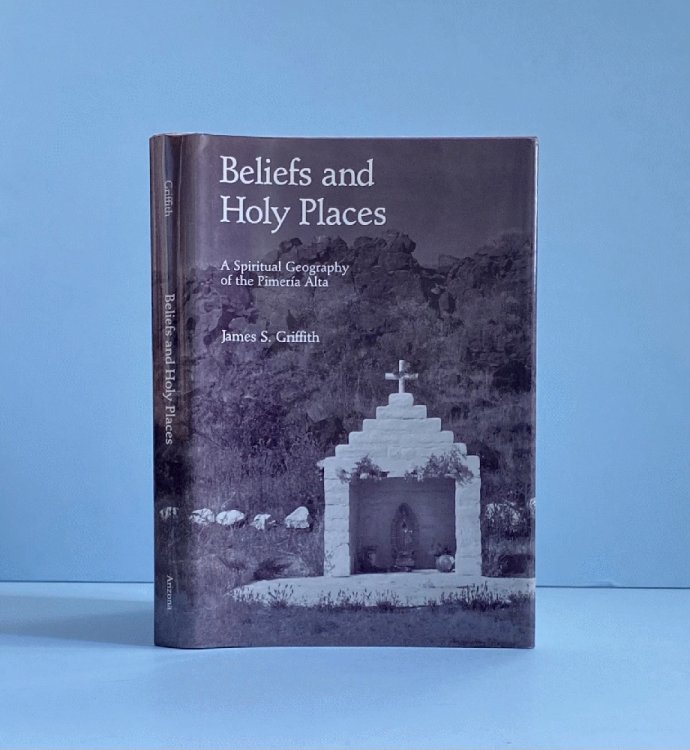 Beliefs and Holy Places: A Spiritual Geography of the Pimera Alta