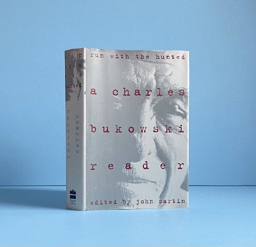 Run With the Hunted: A Charles Bukowski Reader