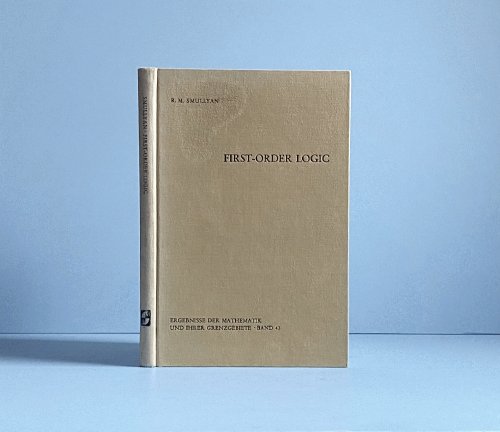 First-Order Logic (Ergebnisse der Mathematik und Ihrer Grenzgebiete Band 43)