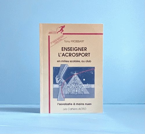 Enseigner Lacrosport en milieu scolaire, au club: l'acrobatie a mains nues