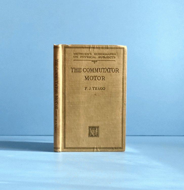 The Commutator Motor, (Methuen's monographs on physical subjects)