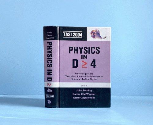 Physics in D 4: Tasi 2004 - Proceedings of the Theoretical Advanced Study Institute in Elementary Particle Physics