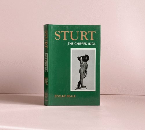 Sturt the Chipped Idol Beale: a Study of Charles Sturt, Explorer