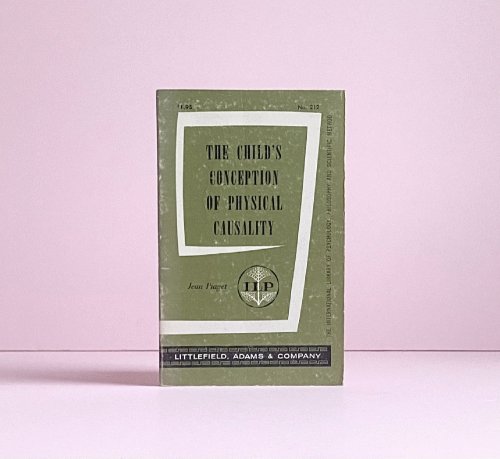 The Child's Conception of Physical Causality (The International Library of Psychology, Philosophy and Scientific Method No. 212)