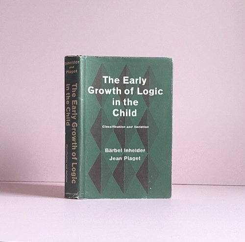 The Early Growth of Logic in the Child: Classification and Seriation