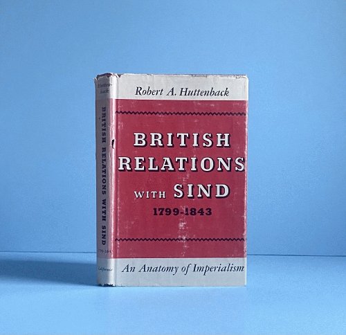 British Relations with Sind, 1799-1843: An Anatomy of Imperialism.