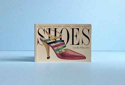 Shoes: a Celebration of Pumps, Sandals, Slippers & More