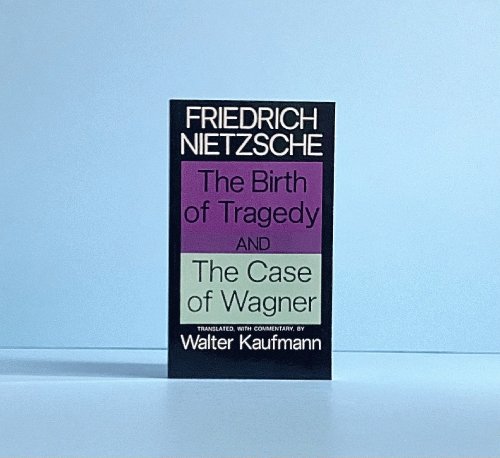 The Birth of Tragedy and The Case of Wagner