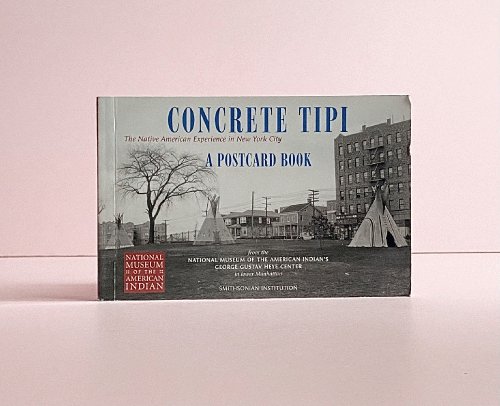 Concrete Tipi: the Native American Experience in New York City