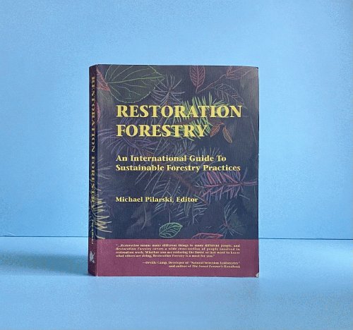 Restoration Forestry: An International Guide to Sustainable Forestry Practices