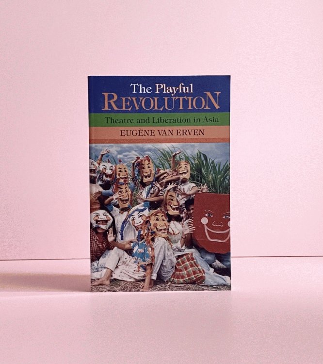 The Playful Revolution: Theatre and Liberation in Asia (Drama and Performance Studies)