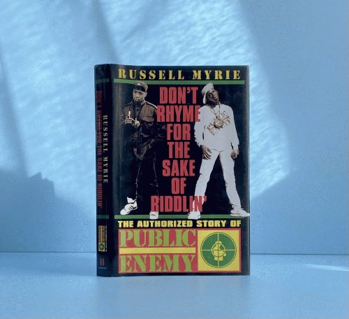 Don't Rhyme for the Sake of Riddlin': the Authorized Story of Public Enemy