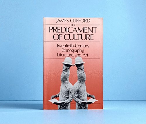 The Predicament of Culture: Twentieth-Century Ethnography, Literature, and Art