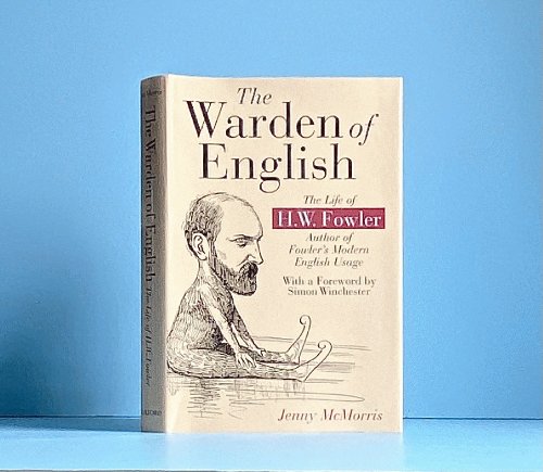 The Warden of English: The Life of H.W. Fowler