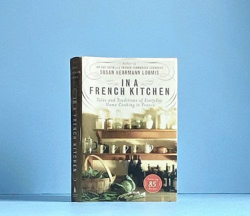 In a French Kitchen: Tales and Traditions of Everyday Home Cooking in France